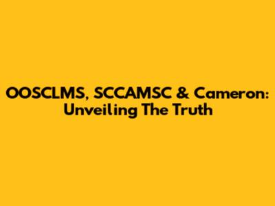 OOSCLMS, SCCAMSC & Cameron: Unveiling The Truth