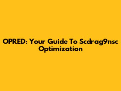 OPRED: Your Guide To Scdrag9nsc Optimization