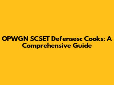 OPWGN SCSET Defensesc Cooks: A Comprehensive Guide