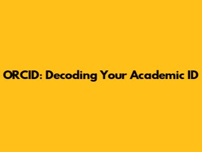 ORCID: Decoding Your Academic ID