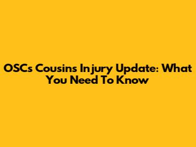 OSC's Cousins Injury Update: What You Need To Know