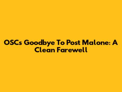 OSC's Goodbye To Post Malone: A Clean Farewell