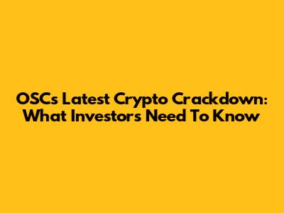 OSC's Latest Crypto Crackdown: What Investors Need To Know