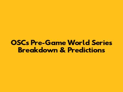 OSC's Pre-Game World Series Breakdown & Predictions