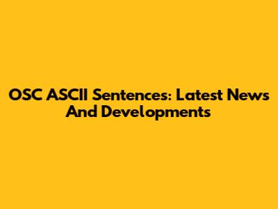OSC ASCII Sentences: Latest News And Developments