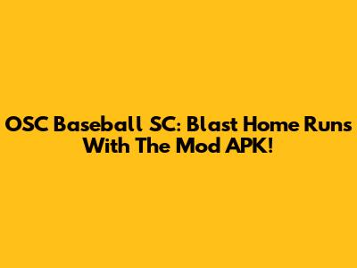 OSC Baseball SC: Blast Home Runs With The Mod APK!