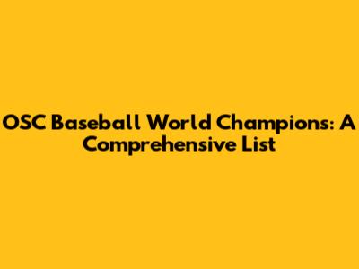 OSC Baseball World Champions: A Comprehensive List
