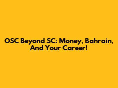 OSC Beyond SC: Money, Bahrain, And Your Career!