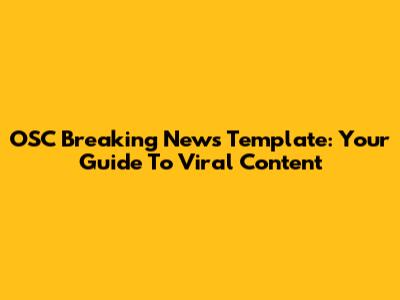 OSC Breaking News Template: Your Guide To Viral Content