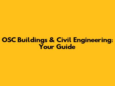 OSC Buildings & Civil Engineering: Your Guide