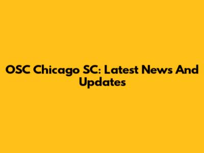 OSC Chicago SC: Latest News And Updates