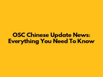 OSC Chinese Update News: Everything You Need To Know