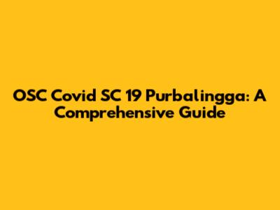 OSC Covid SC 19 Purbalingga: A Comprehensive Guide
