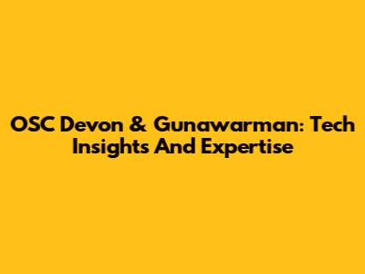 OSC Devon & Gunawarman: Tech Insights And Expertise