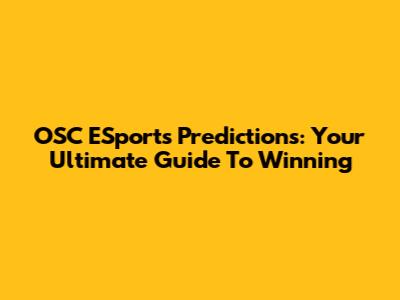 OSC ESports Predictions: Your Ultimate Guide To Winning