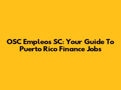 OSC Empleos SC: Your Guide To Puerto Rico Finance Jobs