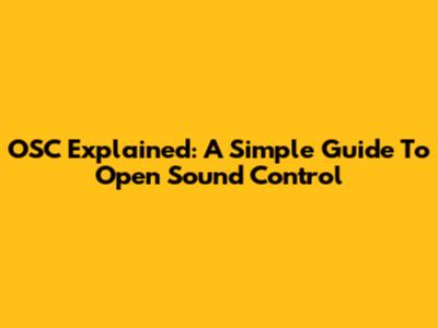 OSC Explained: A Simple Guide To Open Sound Control