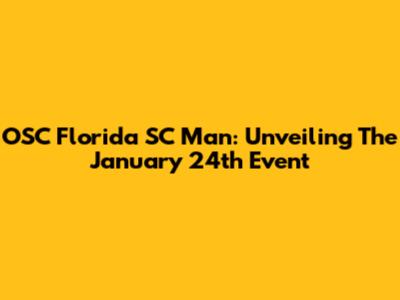 OSC Florida SC Man: Unveiling The January 24th Event