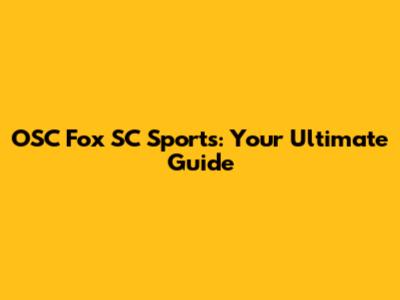 OSC Fox SC Sports: Your Ultimate Guide