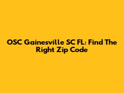 OSC Gainesville SC FL: Find The Right Zip Code