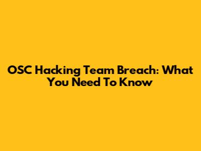 OSC Hacking Team Breach: What You Need To Know