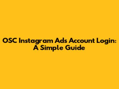 OSC Instagram Ads Account Login: A Simple Guide