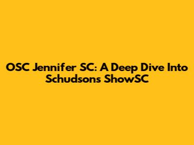 OSC Jennifer SC: A Deep Dive Into Schudson's ShowSC