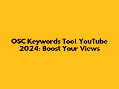 OSC Keywords Tool YouTube 2024: Boost Your Views