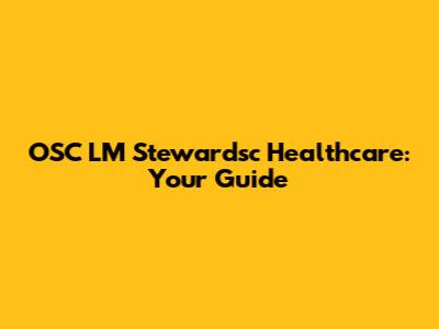 OSC LM Stewardsc Healthcare: Your Guide