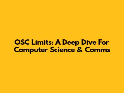 OSC Limits: A Deep Dive For Computer Science & Comms