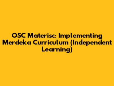 OSC Materisc: Implementing Merdeka Curriculum (Independent Learning)