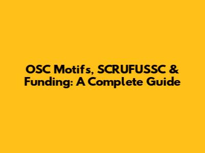 OSC Motifs, SCRUFUSSC & Funding: A Complete Guide