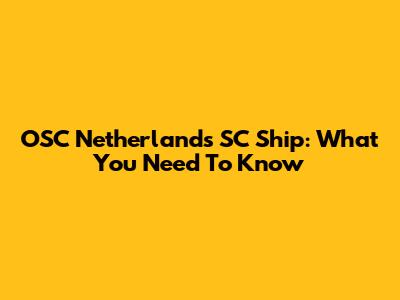 OSC Netherlands SC Ship: What You Need To Know