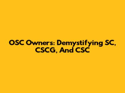OSC Owners: Demystifying SC, CSCG, And CSC