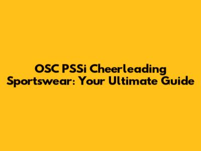 OSC PSSi Cheerleading Sportswear: Your Ultimate Guide