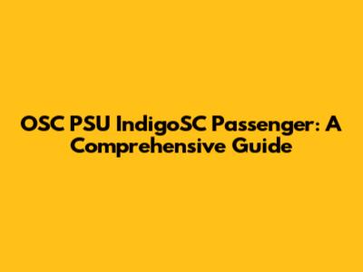 OSC PSU IndigoSC Passenger: A Comprehensive Guide