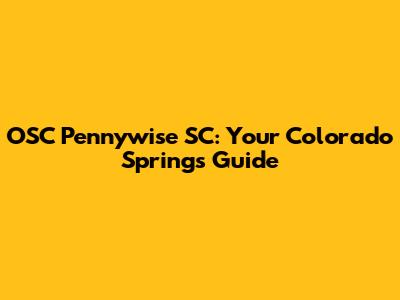 OSC Pennywise SC: Your Colorado Springs Guide