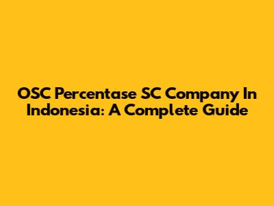 OSC Percentase SC Company In Indonesia: A Complete Guide