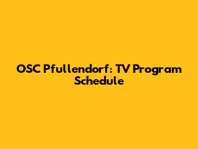 OSC Pfullendorf: TV Program Schedule