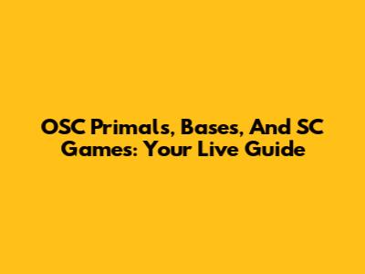 OSC Primals, Bases, And SC Games: Your Live Guide