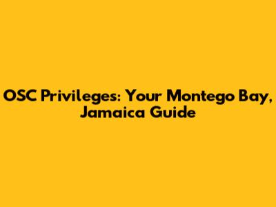 OSC Privileges: Your Montego Bay, Jamaica Guide