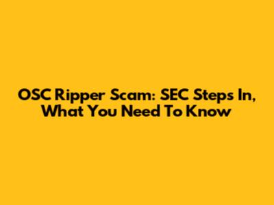 OSC Ripper Scam: SEC Steps In, What You Need To Know