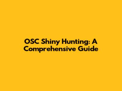 OSC Shiny Hunting: A Comprehensive Guide