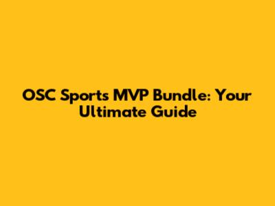 OSC Sports MVP Bundle: Your Ultimate Guide