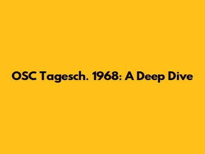 OSC Tagesch. 1968: A Deep Dive