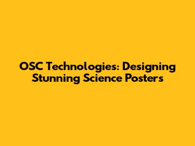 OSC Technologies: Designing Stunning Science Posters