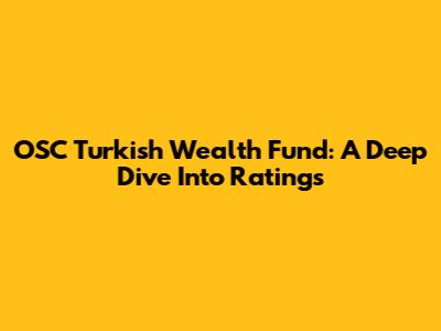 OSC Turkish Wealth Fund: A Deep Dive Into Ratings