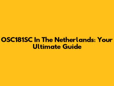 OSC181SC In The Netherlands: Your Ultimate Guide