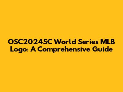 OSC2024SC World Series MLB Logo: A Comprehensive Guide