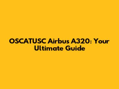 OSCATUSC Airbus A320: Your Ultimate Guide